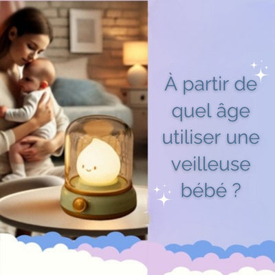 À PARTIR DE QUEL ÂGE UTILISER UNE VEILLEUSE BÉBÉ ? NOS TOP CONSEILS