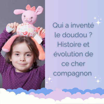 QUI A INVENTÉ LE DOUDOU ? HISTOIRE ET ÉVOLUTION DE CE CHER COMPAGNON